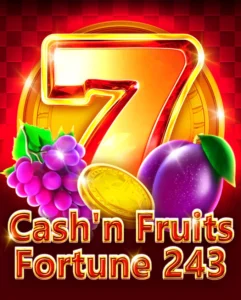 Cash'n Fruits Fortune 243 Cash'n Fruits Fortune 243